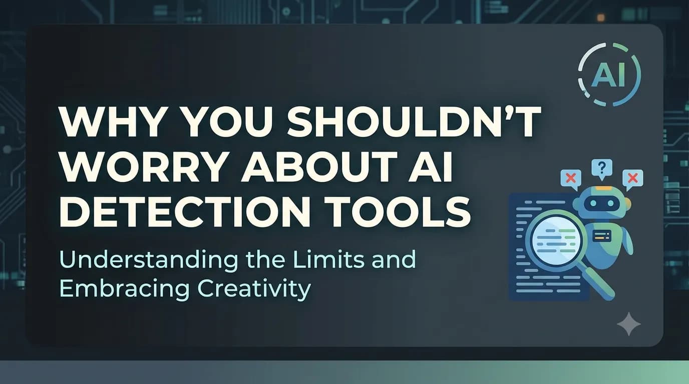 Why You Shouldn't Worry About AI Detection Tools